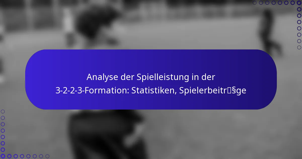 Analyse der Spielleistung in der 3-2-2-3-Formation: Statistiken, Spielerbeiträge