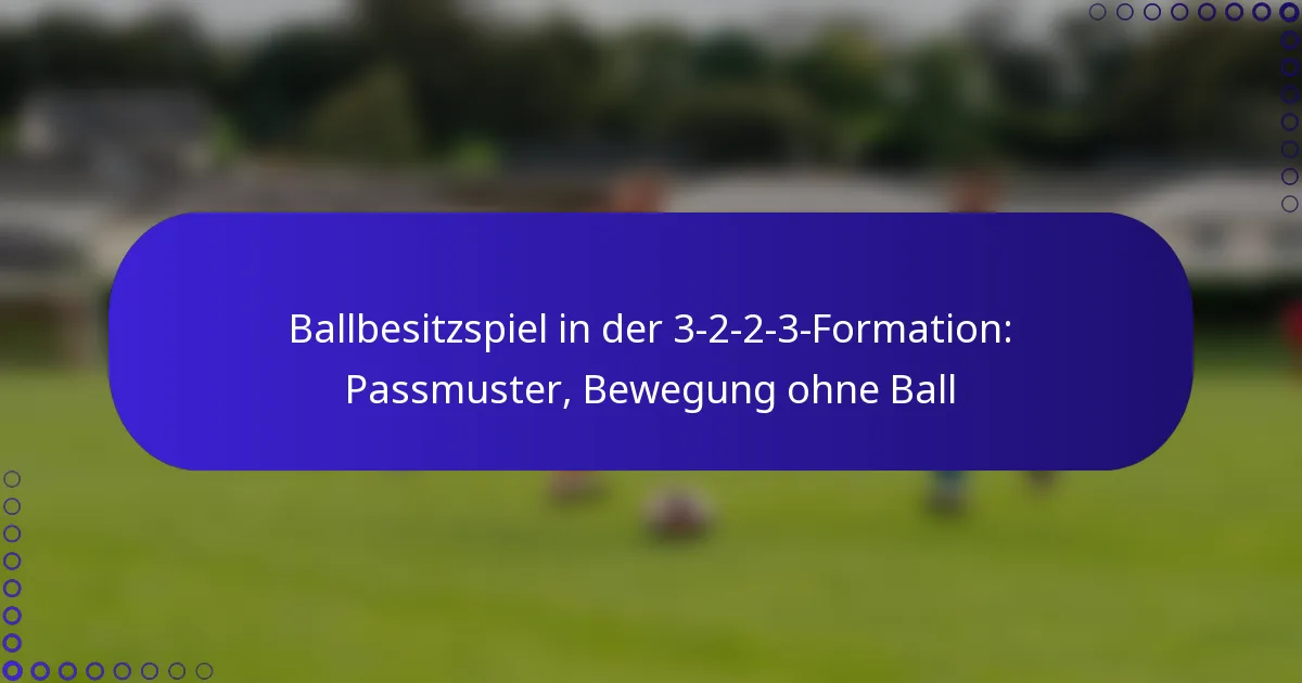 Ballbesitzspiel in der 3-2-2-3-Formation: Passmuster, Bewegung ohne Ball