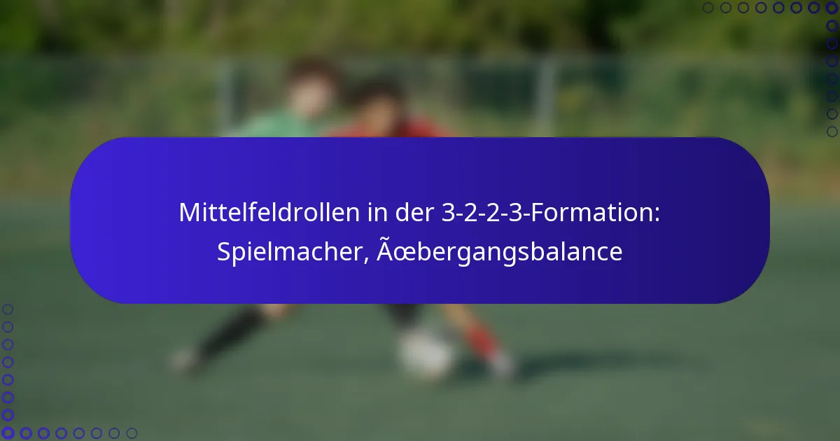 Mittelfeldrollen in der 3-2-2-3-Formation: Spielmacher, Übergangsbalance