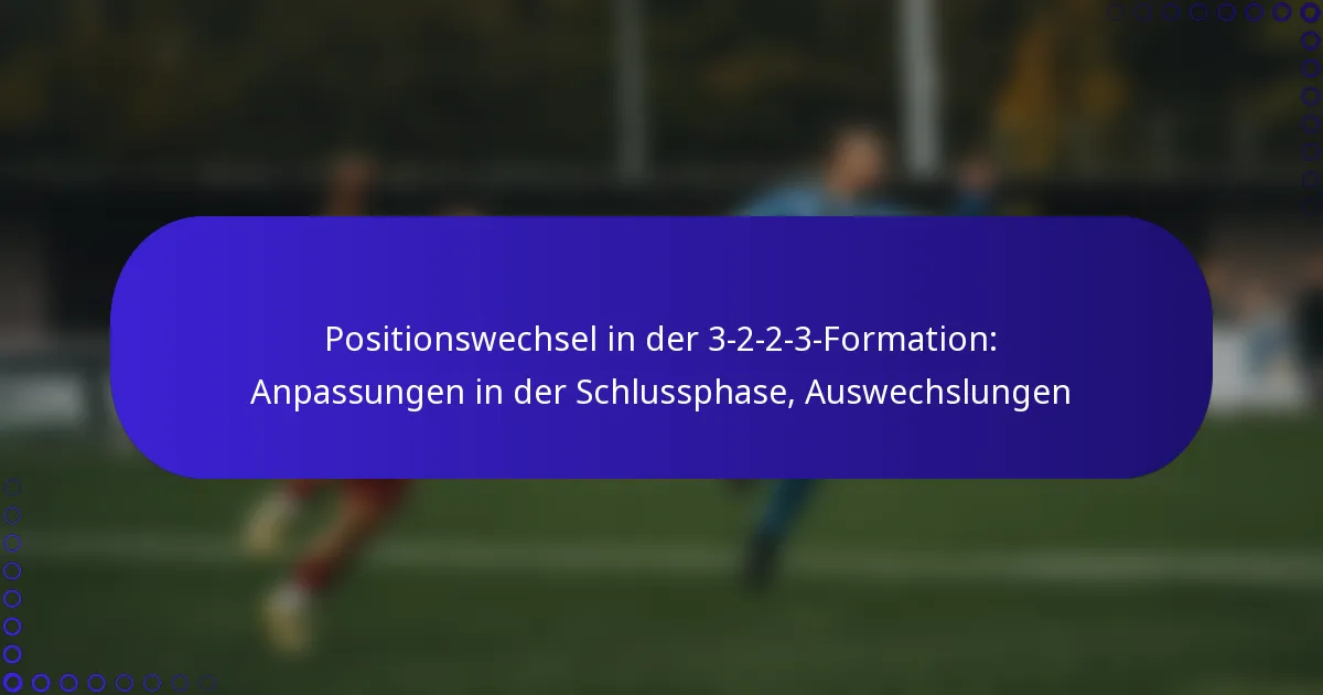 Positionswechsel in der 3-2-2-3-Formation: Anpassungen in der Schlussphase, Auswechslungen