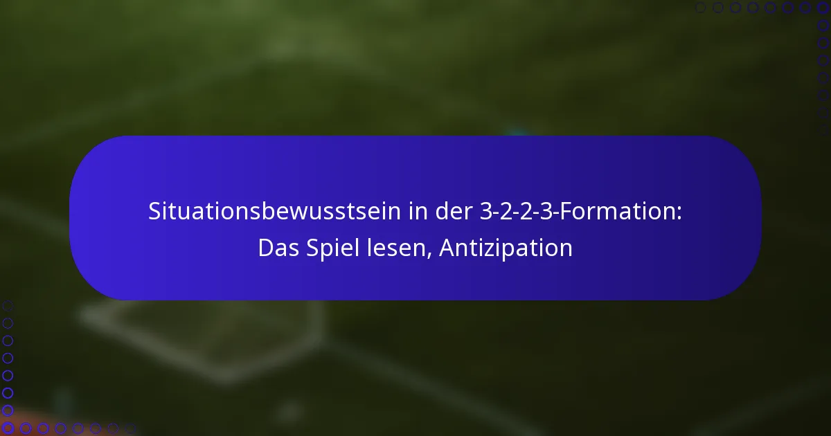 Situationsbewusstsein in der 3-2-2-3-Formation: Das Spiel lesen, Antizipation
