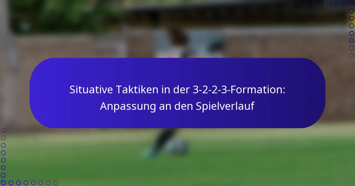 Situative Taktiken in der 3-2-2-3-Formation: Anpassung an den Spielverlauf