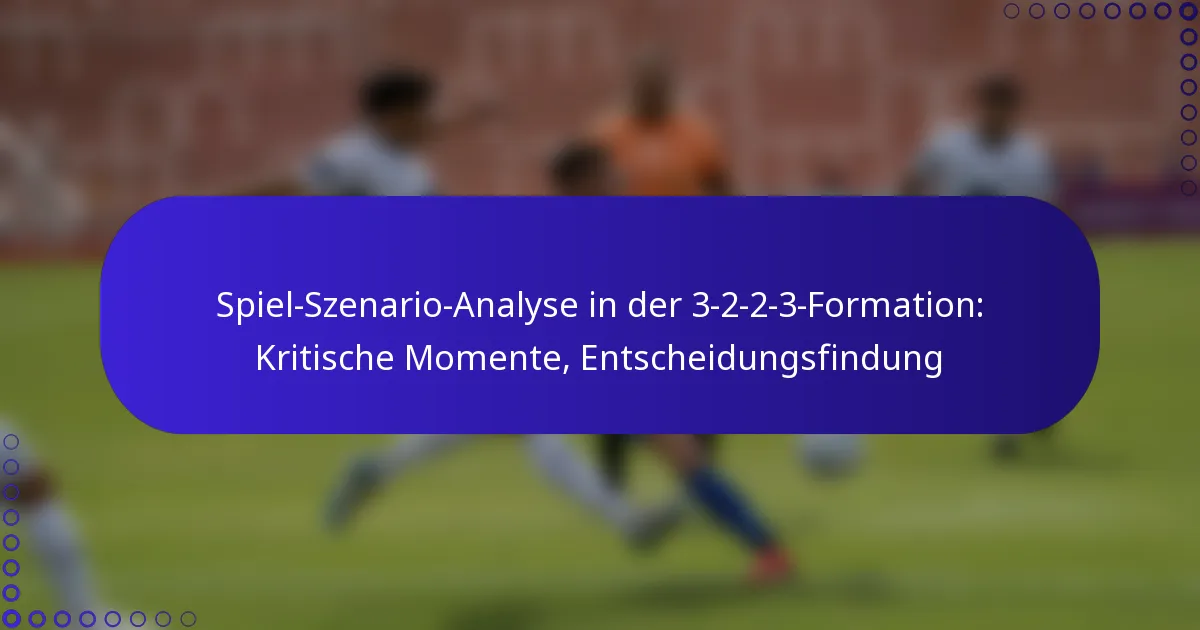 Spiel-Szenario-Analyse in der 3-2-2-3-Formation: Kritische Momente, Entscheidungsfindung