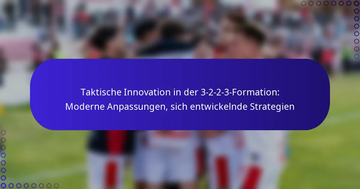 Taktische Innovation in der 3-2-2-3-Formation: Moderne Anpassungen, sich entwickelnde Strategien