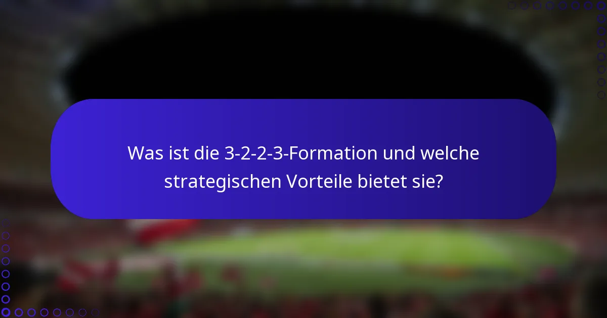 Was ist die 3-2-2-3-Formation und welche strategischen Vorteile bietet sie?