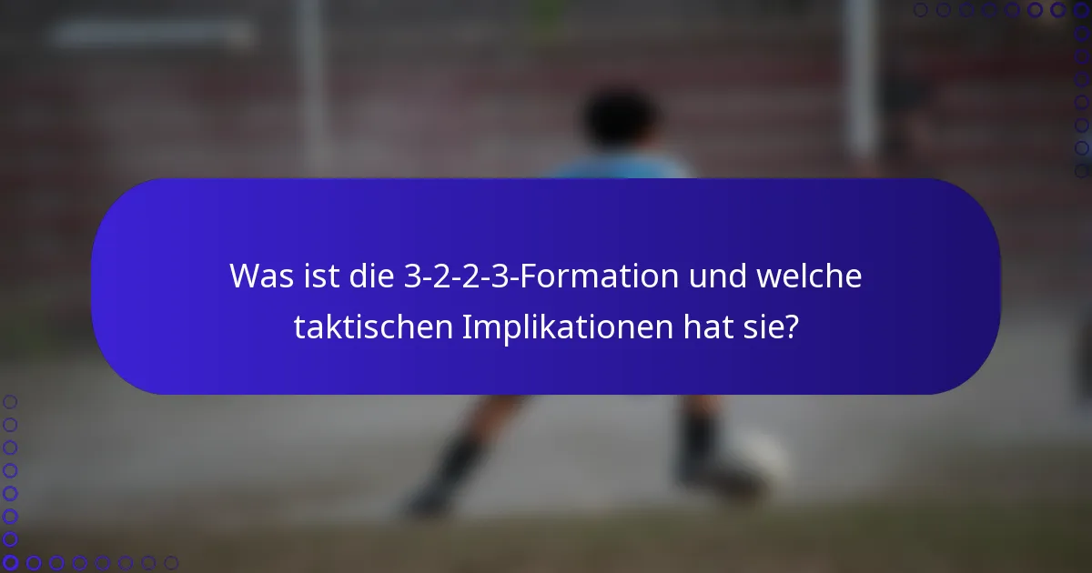 Was ist die 3-2-2-3-Formation und welche taktischen Implikationen hat sie?