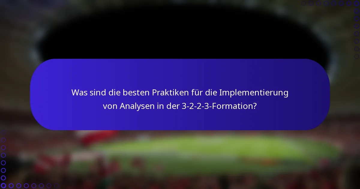 Was sind die besten Praktiken für die Implementierung von Analysen in der 3-2-2-3-Formation?