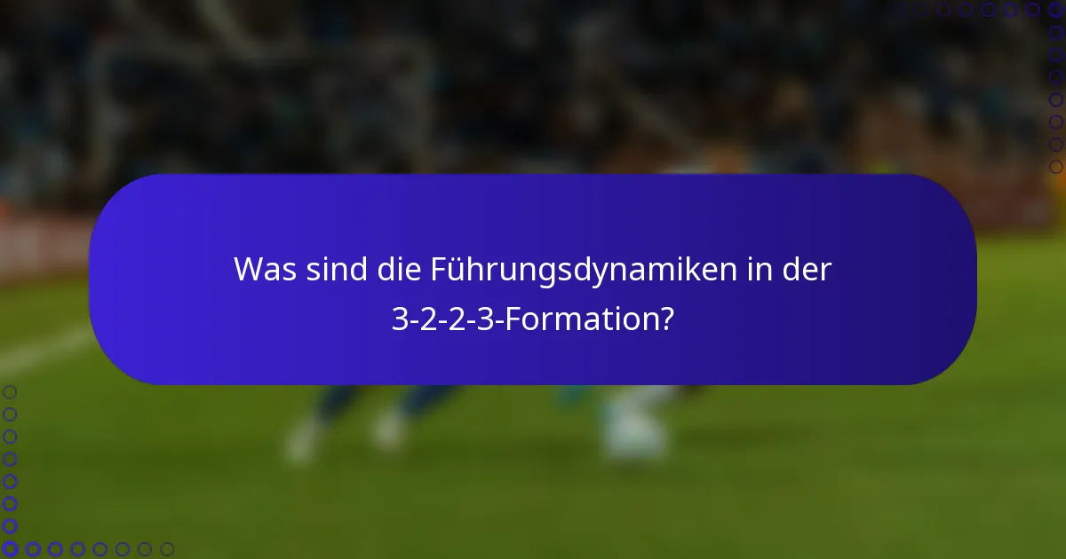 Was sind die Führungsdynamiken in der 3-2-2-3-Formation?