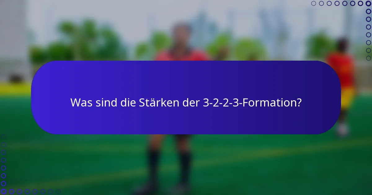 Was sind die Stärken der 3-2-2-3-Formation?