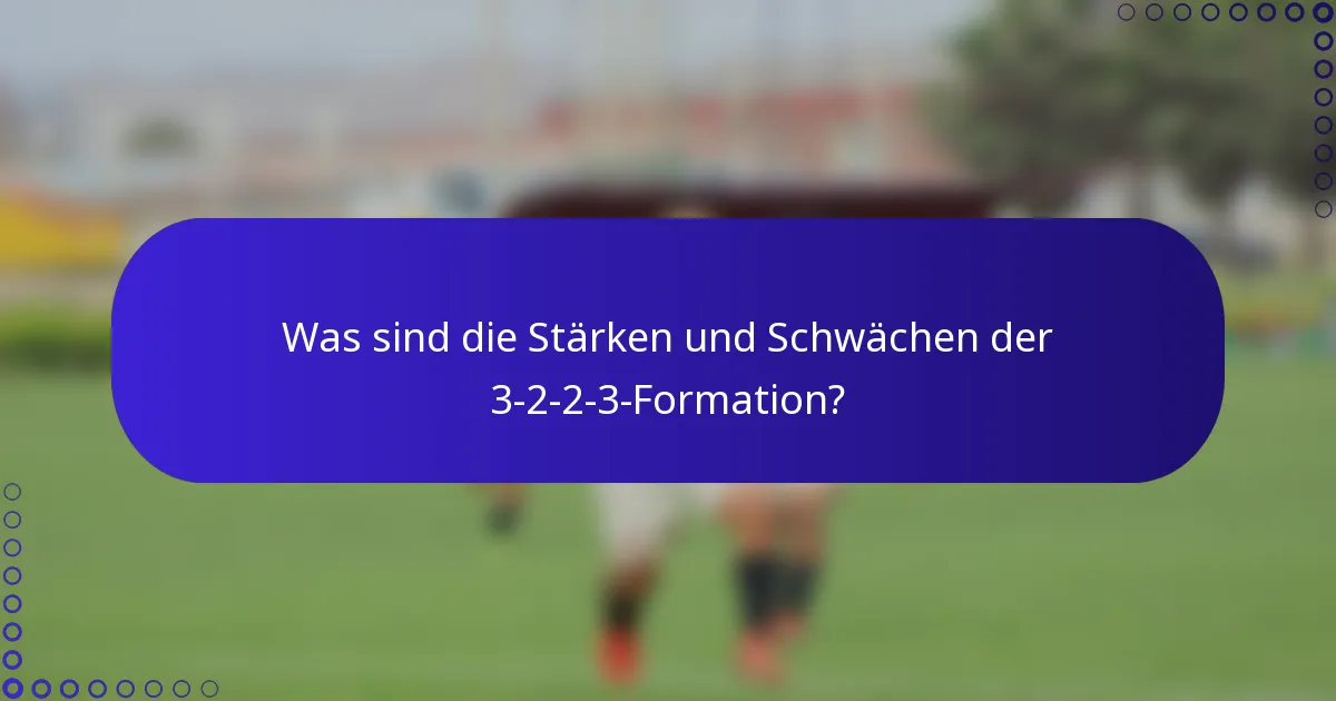 Was sind die Stärken und Schwächen der 3-2-2-3-Formation?
