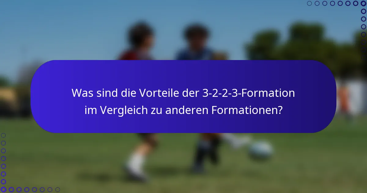 Was sind die Vorteile der 3-2-2-3-Formation im Vergleich zu anderen Formationen?