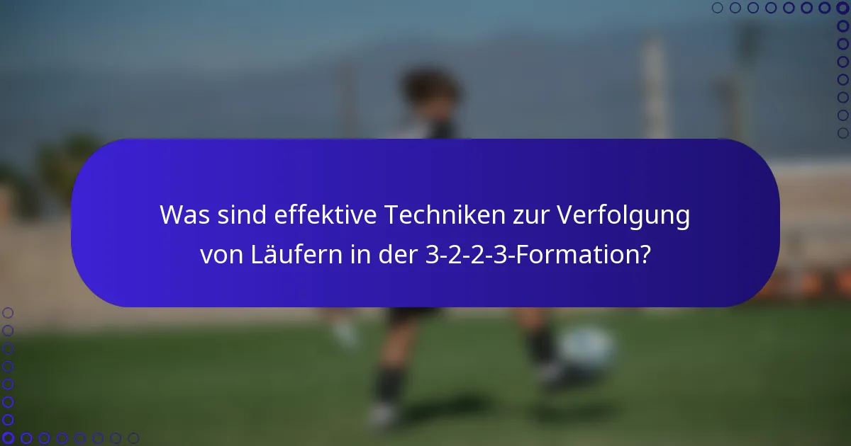 Was sind effektive Techniken zur Verfolgung von Läufern in der 3-2-2-3-Formation?