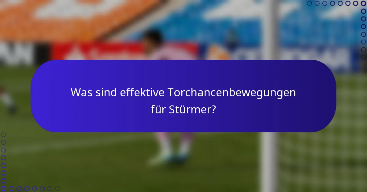 Was sind effektive Torchancenbewegungen für Stürmer?