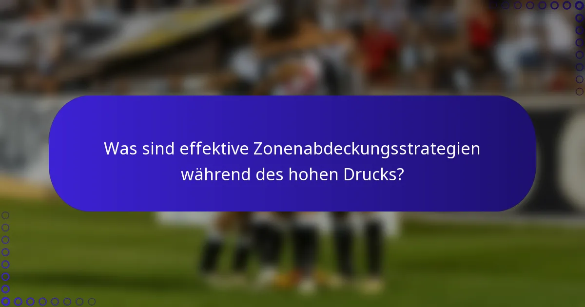 Was sind effektive Zonenabdeckungsstrategien während des hohen Drucks?
