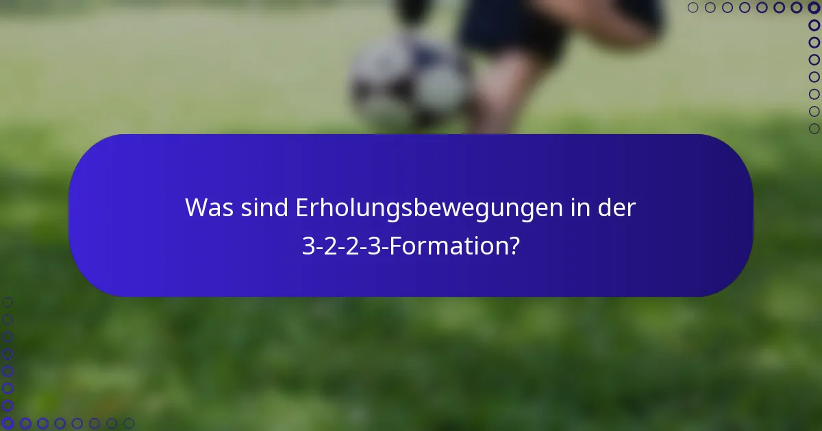 Was sind Erholungsbewegungen in der 3-2-2-3-Formation?