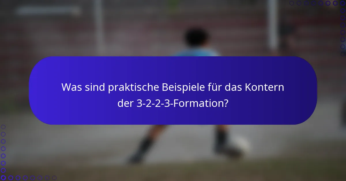 Was sind praktische Beispiele für das Kontern der 3-2-2-3-Formation?