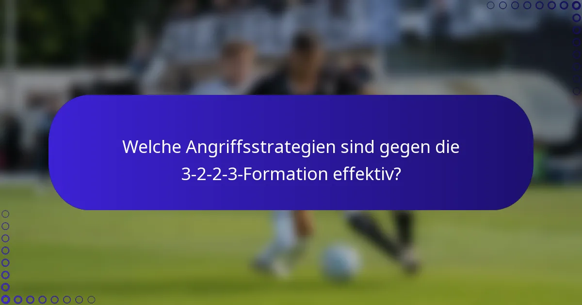 Welche Angriffsstrategien sind gegen die 3-2-2-3-Formation effektiv?