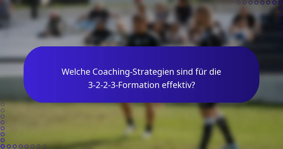 Welche Coaching-Strategien sind für die 3-2-2-3-Formation effektiv?