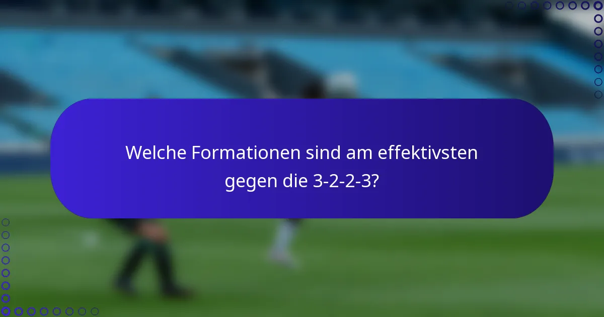 Welche Formationen sind am effektivsten gegen die 3-2-2-3?