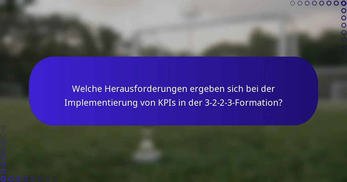 Welche Herausforderungen ergeben sich bei der Implementierung von KPIs in der 3-2-2-3-Formation?