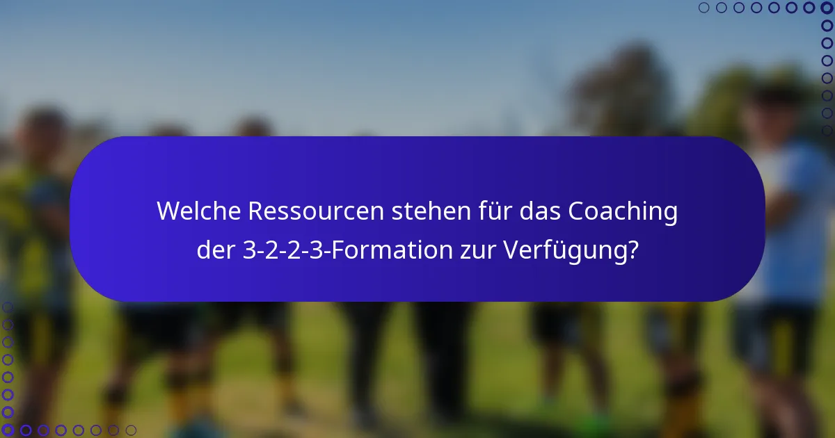Welche Ressourcen stehen für das Coaching der 3-2-2-3-Formation zur Verfügung?