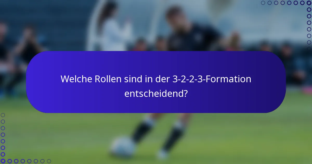 Welche Rollen sind in der 3-2-2-3-Formation entscheidend?