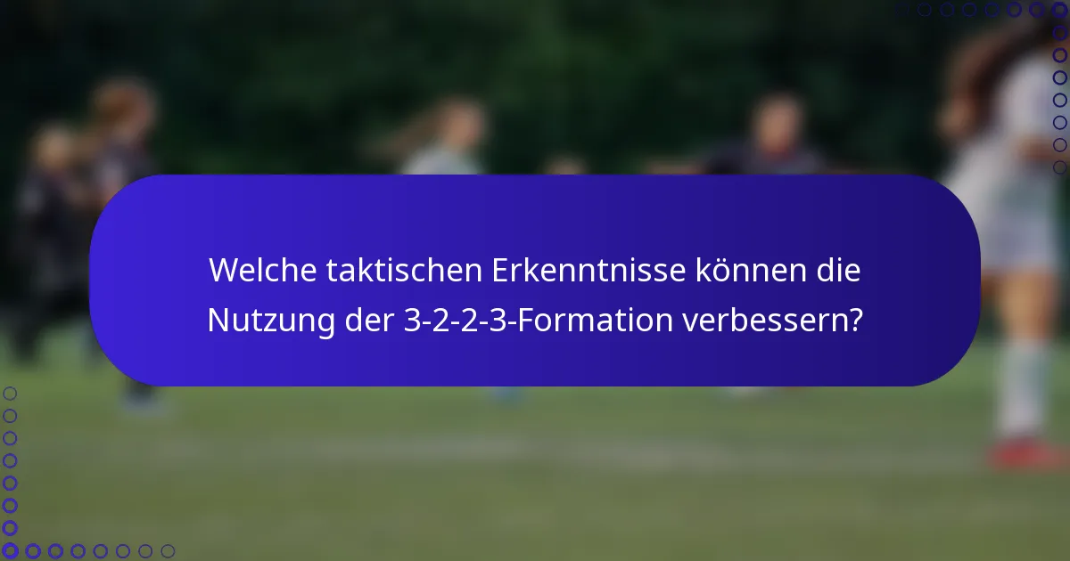 Welche taktischen Erkenntnisse können die Nutzung der 3-2-2-3-Formation verbessern?