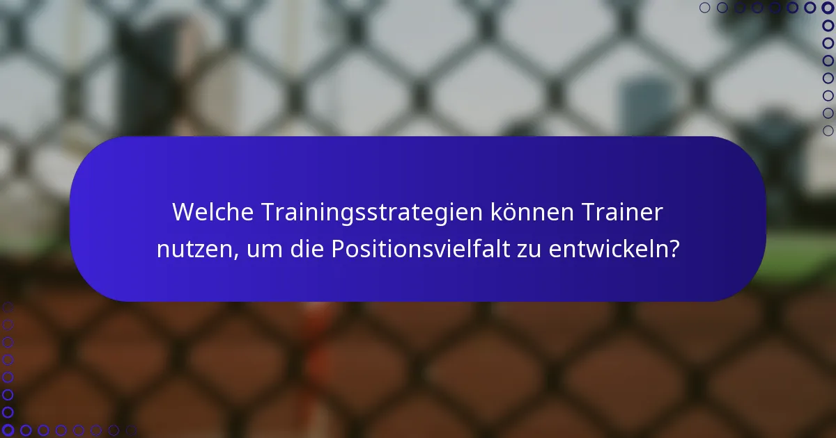 Welche Trainingsstrategien können Trainer nutzen, um die Positionsvielfalt zu entwickeln?
