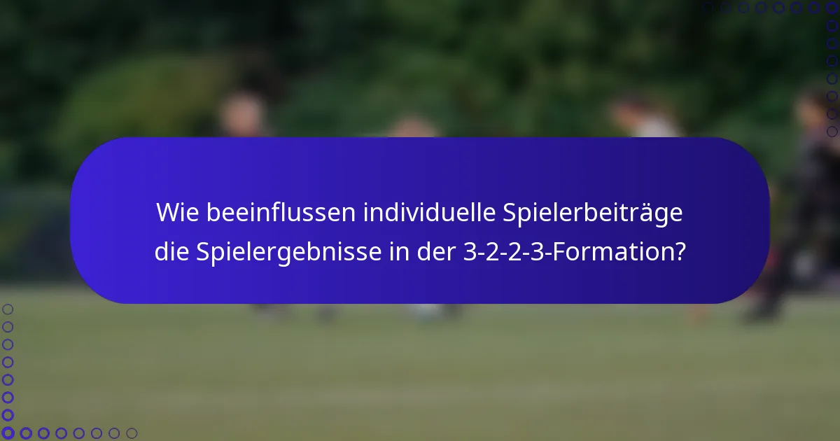 Wie beeinflussen individuelle Spielerbeiträge die Spielergebnisse in der 3-2-2-3-Formation?