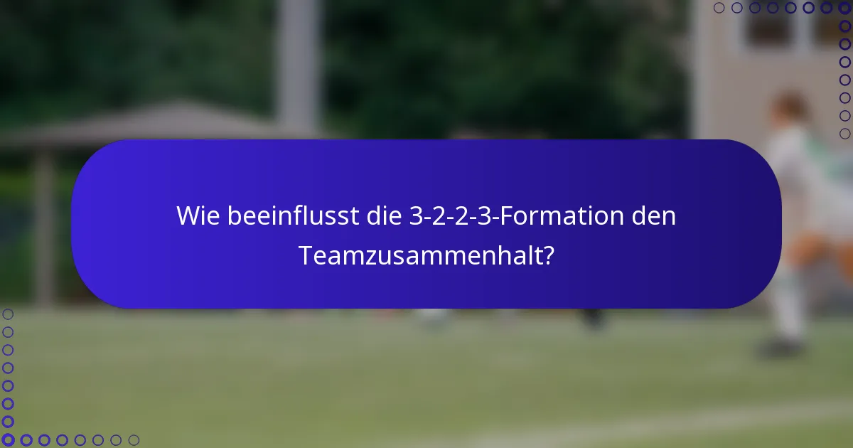 Wie beeinflusst die 3-2-2-3-Formation den Teamzusammenhalt?