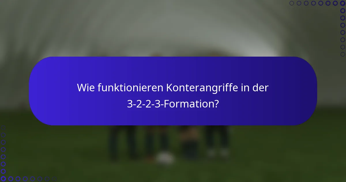 Wie funktionieren Konterangriffe in der 3-2-2-3-Formation?
