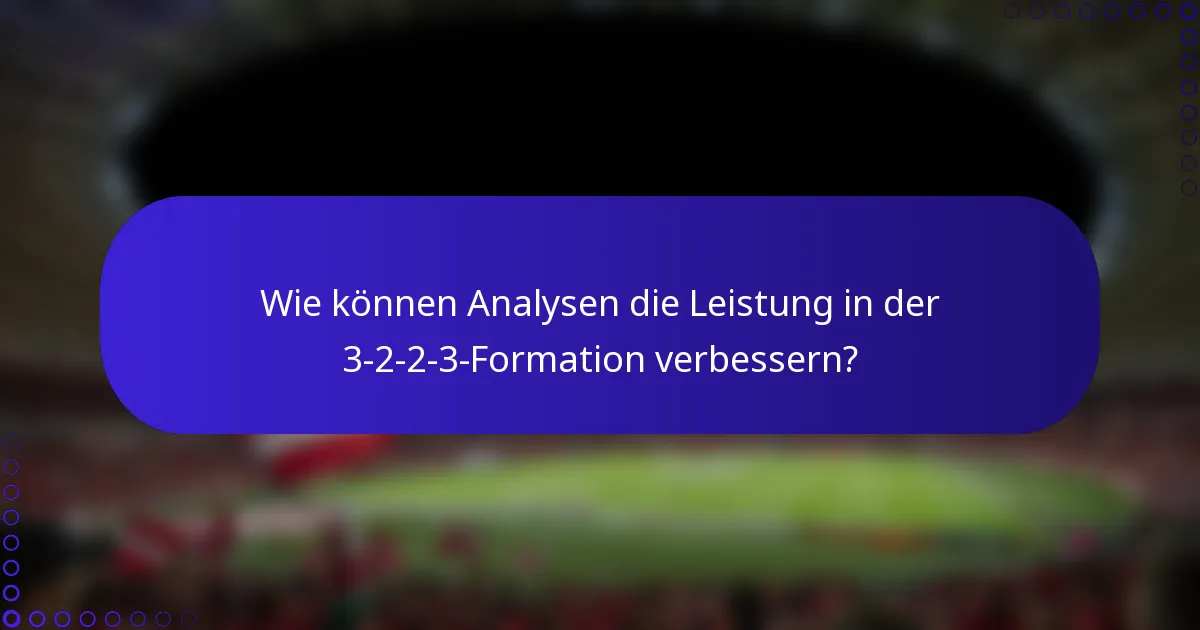 Wie können Analysen die Leistung in der 3-2-2-3-Formation verbessern?