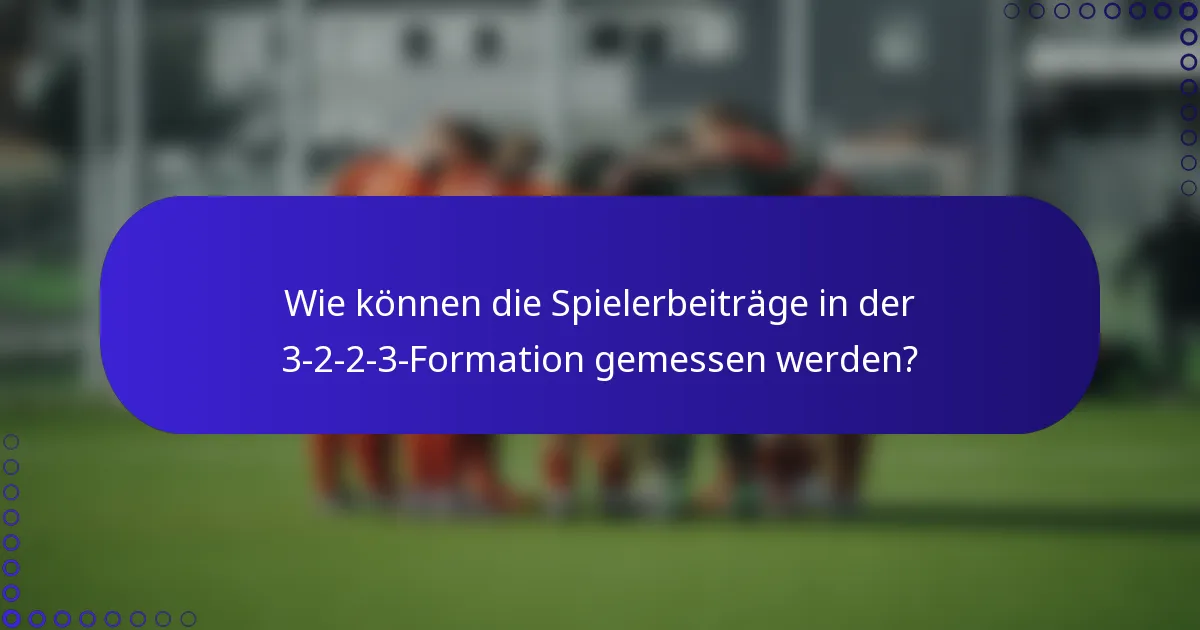 Wie können die Spielerbeiträge in der 3-2-2-3-Formation gemessen werden?
