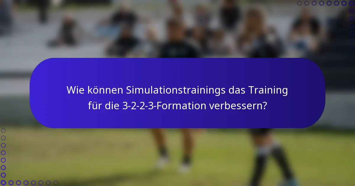 Wie können Simulationstrainings das Training für die 3-2-2-3-Formation verbessern?