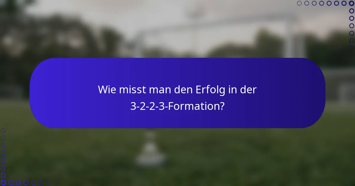 Wie misst man den Erfolg in der 3-2-2-3-Formation?