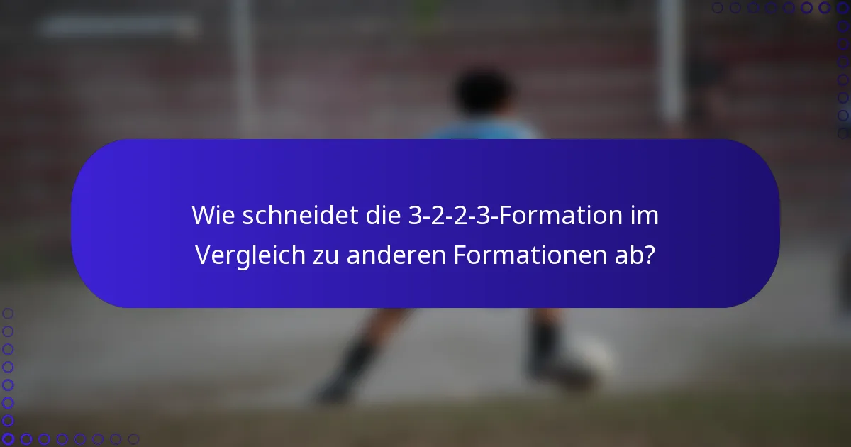 Wie schneidet die 3-2-2-3-Formation im Vergleich zu anderen Formationen ab?
