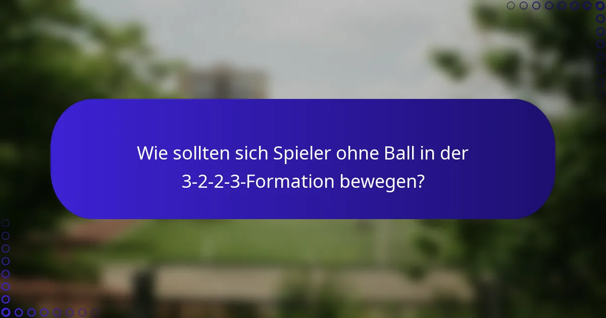 Wie sollten sich Spieler ohne Ball in der 3-2-2-3-Formation bewegen?