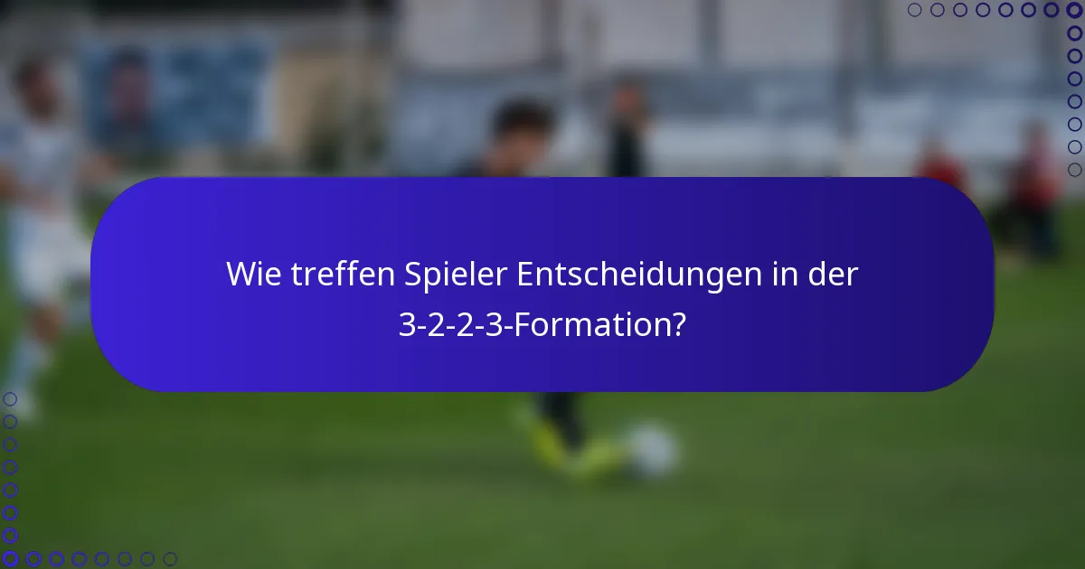 Wie treffen Spieler Entscheidungen in der 3-2-2-3-Formation?