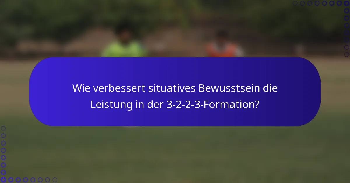 Wie verbessert situatives Bewusstsein die Leistung in der 3-2-2-3-Formation?