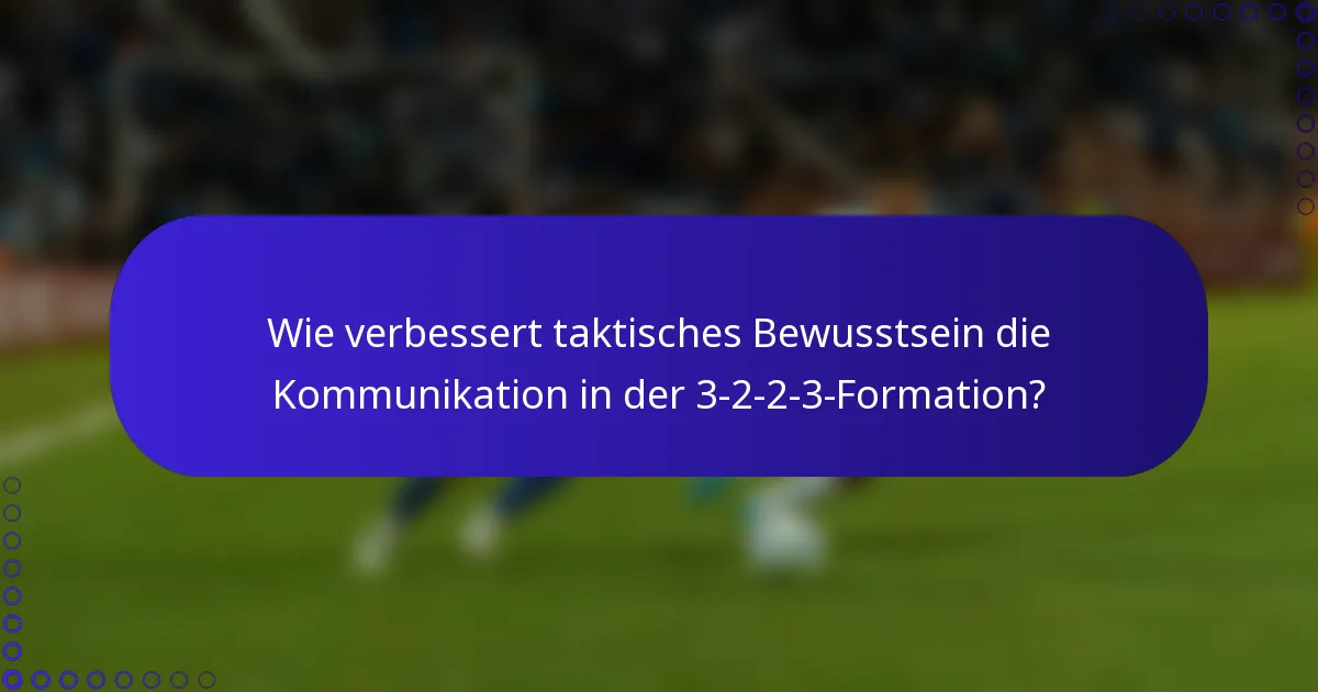 Wie verbessert taktisches Bewusstsein die Kommunikation in der 3-2-2-3-Formation?