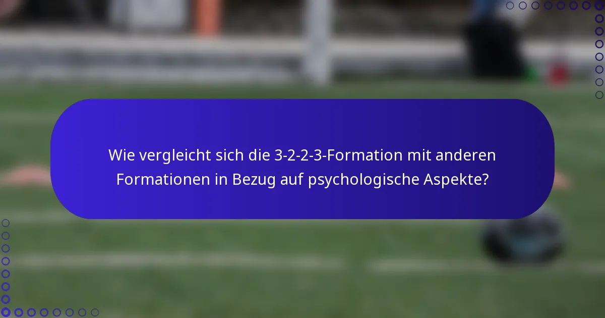 Wie vergleicht sich die 3-2-2-3-Formation mit anderen Formationen in Bezug auf psychologische Aspekte?