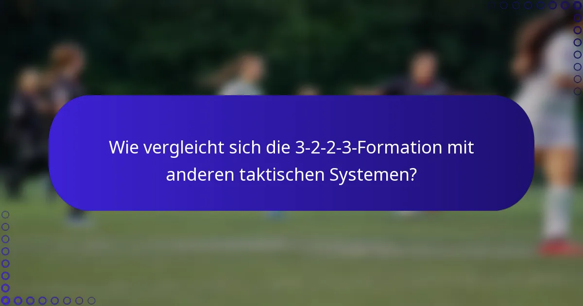 Wie vergleicht sich die 3-2-2-3-Formation mit anderen taktischen Systemen?