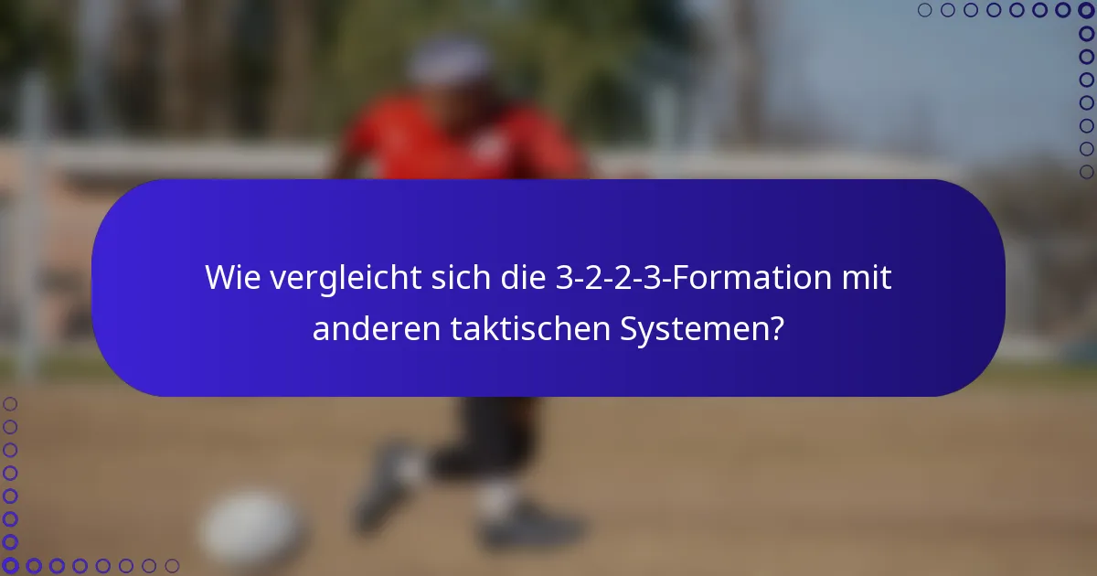 Wie vergleicht sich die 3-2-2-3-Formation mit anderen taktischen Systemen?